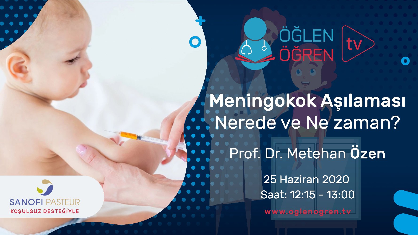 25.06.2020 tarihinde Meningokok Aşılaması: Nerede ve Ne zaman? başlıklı programımız Öğlen Öğren TV ekranlarından canlı yayınlanacaktır