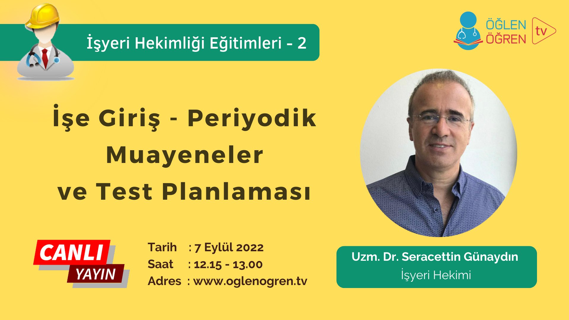 07.09.2022 tarihinde İşe Giriş - Periyodik Muayeneler ve Test Planlaması başlıklı programımız Öğlen Öğren TV ekranlarından canlı yayınlanacaktır