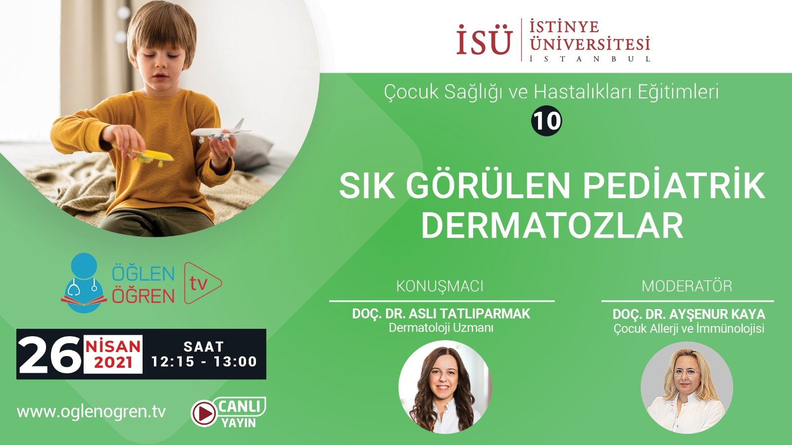 26.04.2021 tarihinde Sık Görülen Pediatrik Dermatozlar başlıklı programımız Öğlen Öğren TV ekranlarından canlı yayınlanacaktır