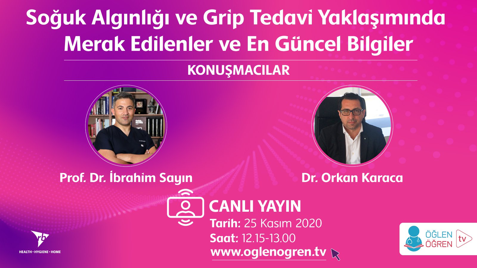 25.11.2020 tarihinde Soğuk Algınlığı & Grip Tedavi Yaklaşımında Merak Edilenler ve En Güncel Bilgiler başlıklı programımız Öğlen Öğren TV ekranlarından canlı yayınlanacaktır