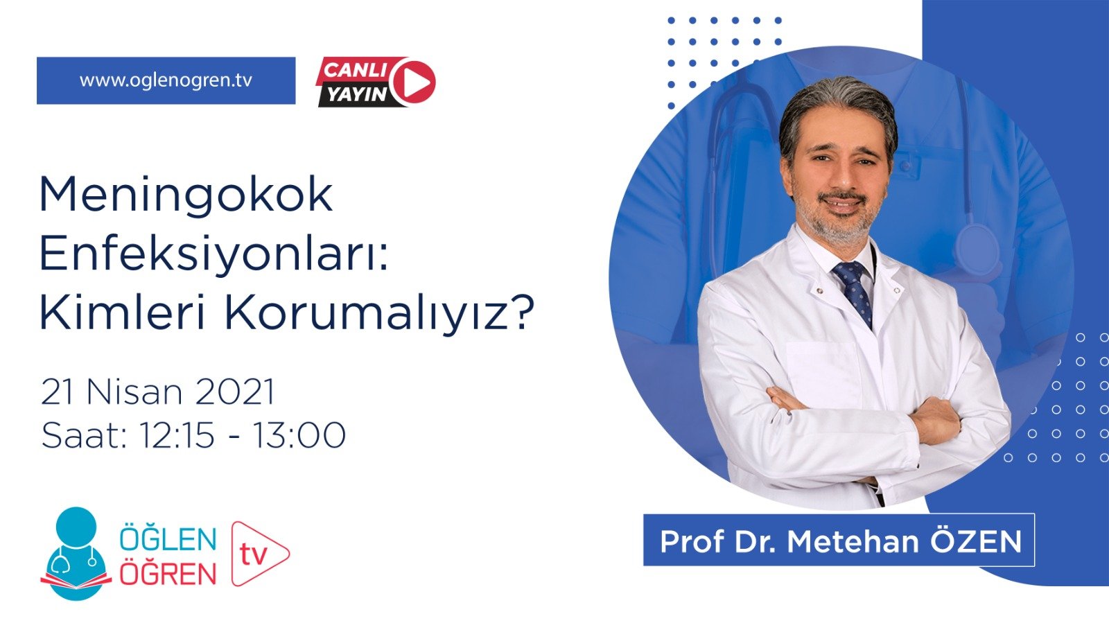 21.04.2021 tarihinde Meningokok Enfeksiyonları: Kimleri Korumalıyız? başlıklı programımız Öğlen Öğren TV ekranlarından canlı yayınlanacaktır