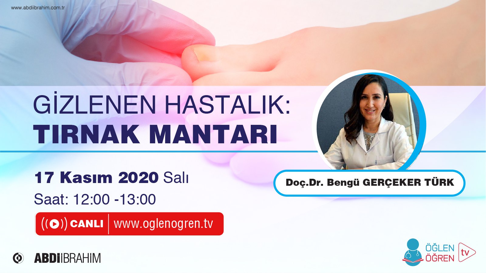 17.11.2020 tarihinde Gizlenen Hastalık - Tırnak Mantarı başlıklı programımız Öğlen Öğren TV ekranlarından canlı yayınlanacaktır