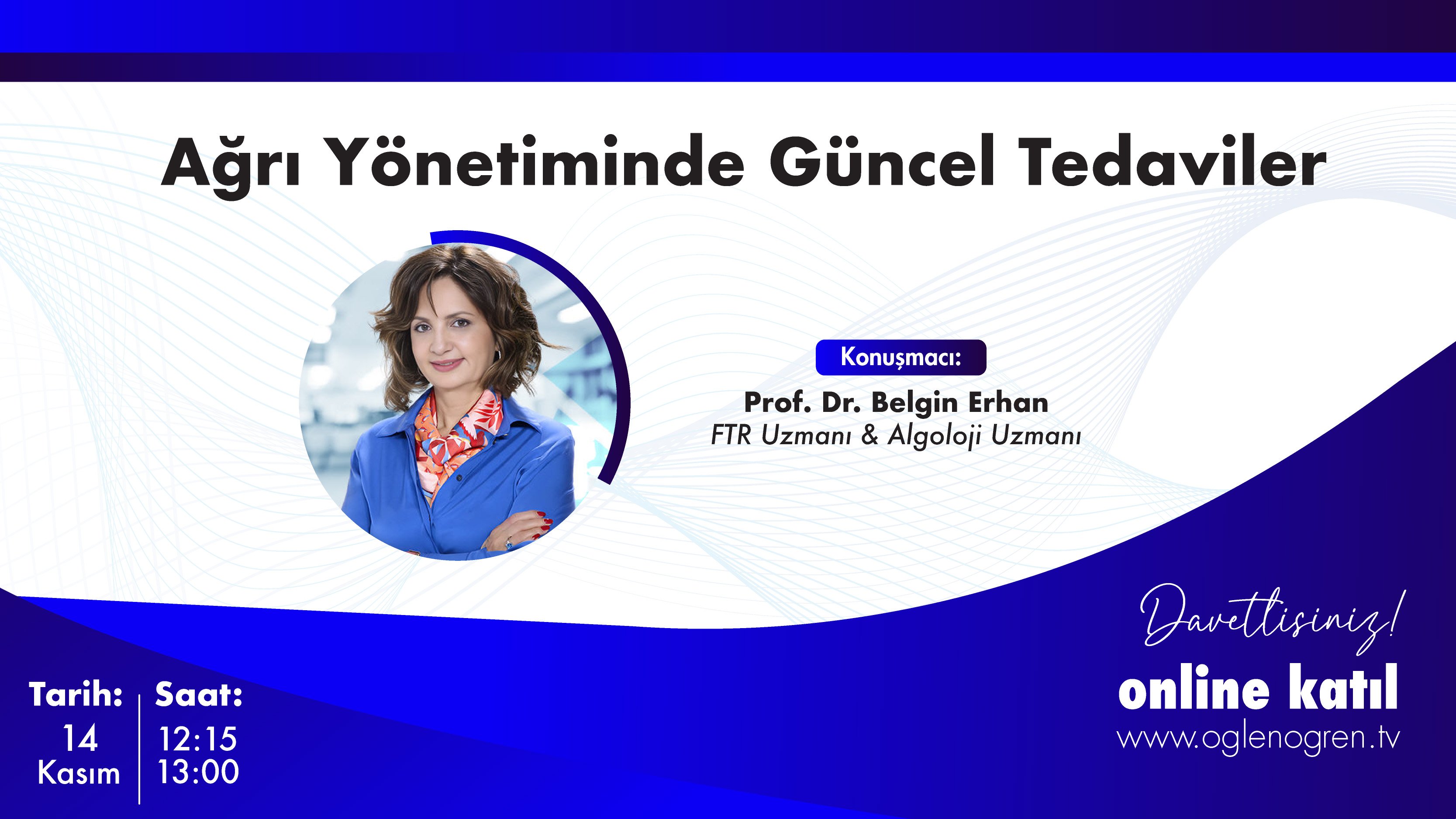 14.11.2024 tarihinde Ağrı Yönetiminde Güncel Tedaviler başlıklı programımız Öğlen Öğren TV ekranlarından canlı yayınlanacaktır