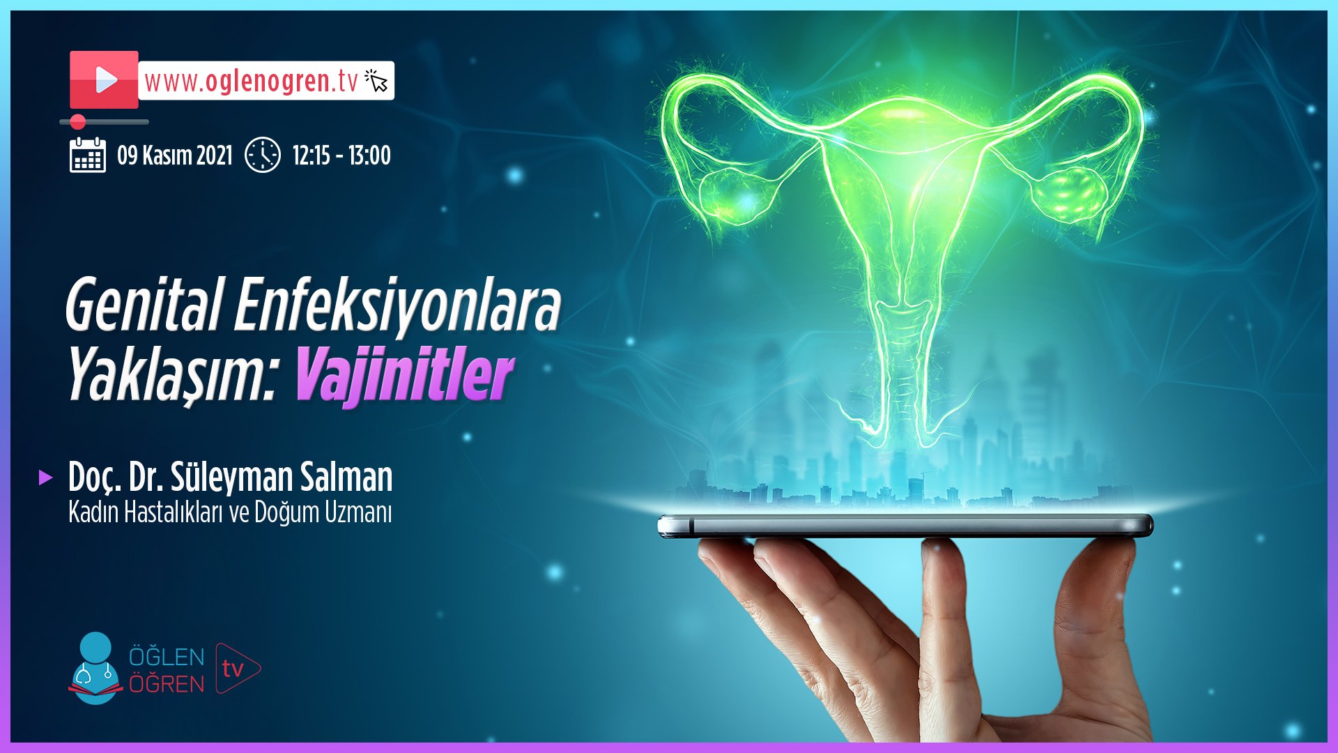 09.11.2021 tarihinde Genital Enfeksiyonlara Yaklaşım: Vajinitler başlıklı programımız Öğlen Öğren TV ekranlarından canlı yayınlanacaktır