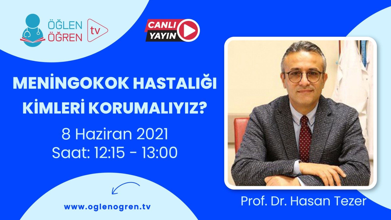 08.06.2021 tarihinde Meningokok Hastalığı: Kimleri Korumalıyız? başlıklı programımız Öğlen Öğren TV ekranlarından canlı yayınlanacaktır