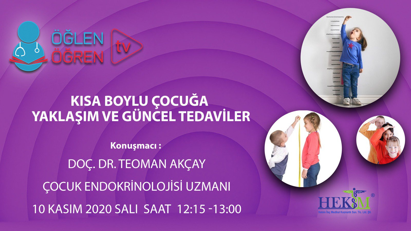 10.11.2020 tarihinde Kısa Boylu Çocuğa Yaklaşım ve Güncel Tedaviler başlıklı programımız Öğlen Öğren TV ekranlarından canlı yayınlanacaktır