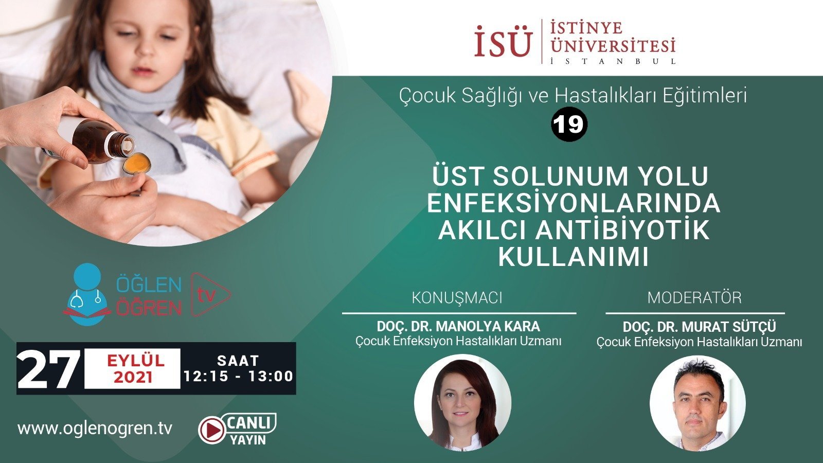 27.09.2021 tarihinde Üst Solunum Yolu Enfeksiyonlarında Akılcı Antibiyotik Kullanımı başlıklı programımız Öğlen Öğren TV ekranlarından canlı yayınlanacaktır