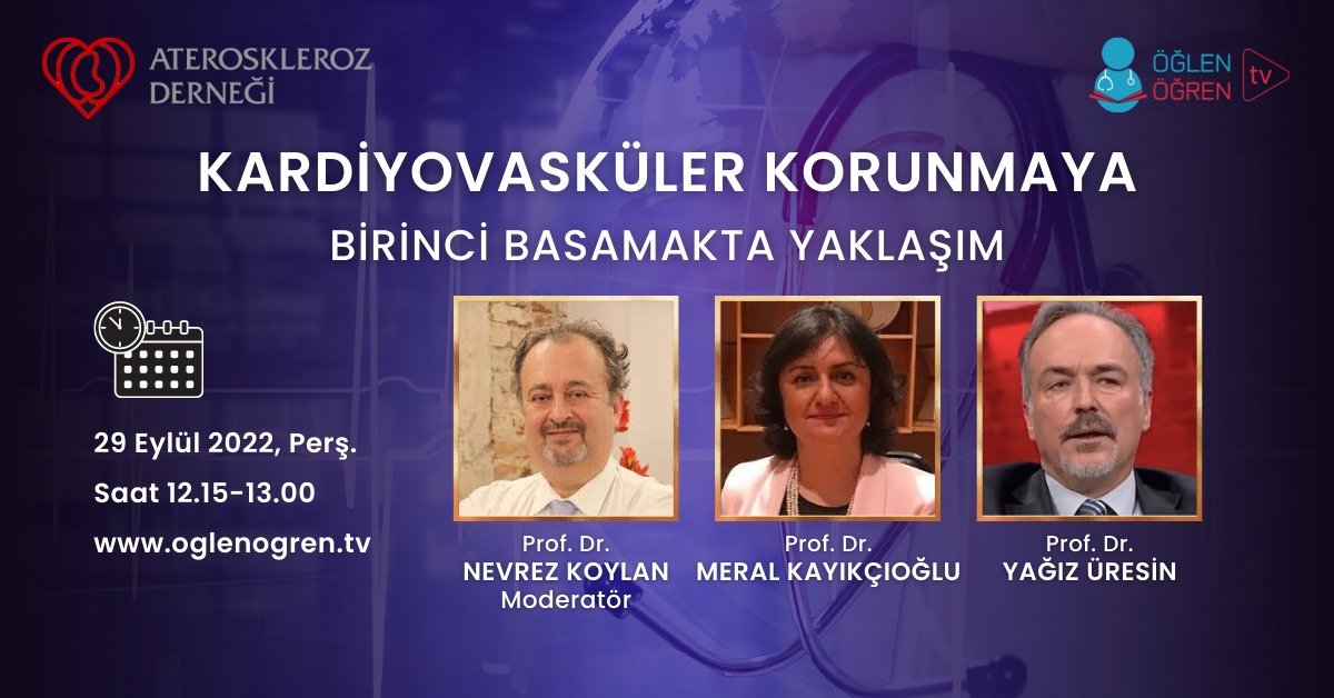 29.09.2022 tarihinde Birinci Basamakta Kardiyovasküler Korunmaya Yaklaşım başlıklı programımız Öğlen Öğren TV ekranlarından canlı yayınlanacaktır