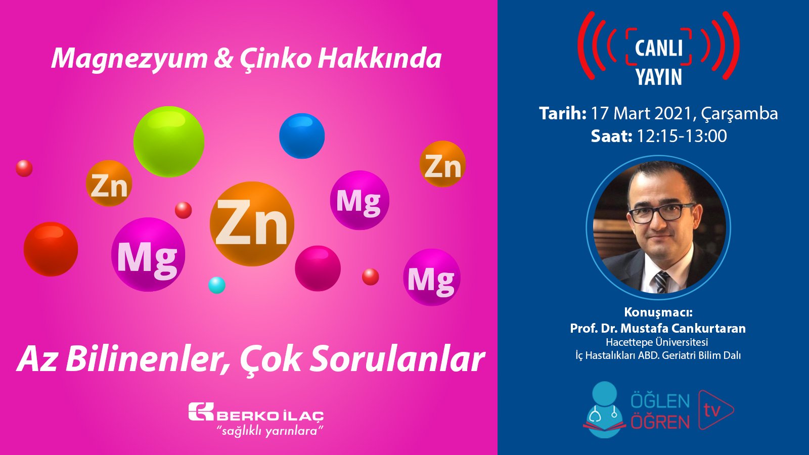 17.03.2021 tarihinde Magnezyum & Çinko Hakkında Az Bilinenler Çok Sorulanlar başlıklı programımız Öğlen Öğren TV ekranlarından canlı yayınlanacaktır