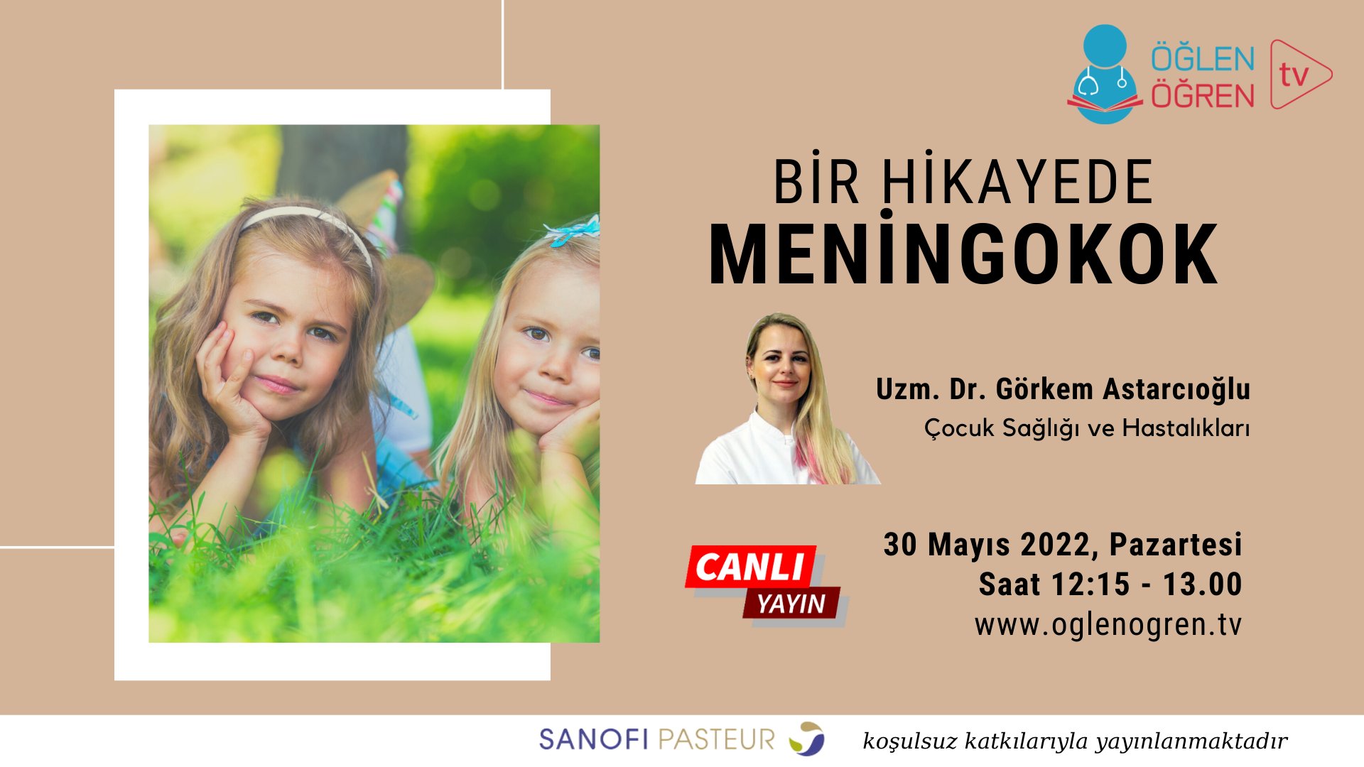 30.05.2022 tarihinde Bir Hikayede Meningokok başlıklı programımız Öğlen Öğren TV ekranlarından canlı yayınlanacaktır